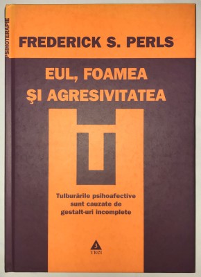 Eul, Foamea Si Agresivitatea, Frederick S. Perls. foto