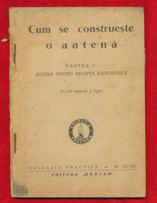 &amp;quot;Cum se construieste o antena&amp;quot; Editura Gorjan, 1943 foto