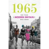 Cumpara ieftin 1965: The Year Modern Britain Was Born