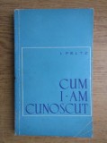 CUM I-AM CUNOSCUT - I. PELTZ