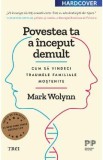 Povestea ta a inceput demult. Editie cartonata de colectie - Mark Wolynn