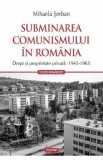 Cumpara ieftin Subminarea comunismului in Romania - Mihaela Serban
