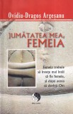 Ovidiu Dragos Argesanu - Jumatatea mea, femeia. Femeia trebuie sa invete mai