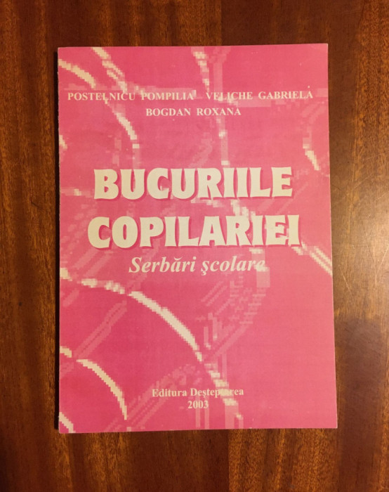 BUCURIILE COPILARIEI. SERBARI SCOLARE - Postelnicu, Veliche, Bogdan (Ca noua!)