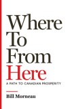 Where to from Here: A Path to Canadian Prosperity