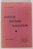 ENERGIE , MATERIE , RADIATIUNI de DR. CHR. MUSCELEANU , CRONICI STIINTIFICE , VOLUMUL II , 1932