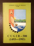 Szappanyos Elena; Voicu Aurel (dedicație) (coord.) - Cugir - 500 (1493-1993)