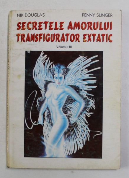 SECRETELE AMORULUI TRANSFIGURATOR EXTATIC de NIK DOUGLAS si PENNY SLINGER , VOLUMUL III, *MINIMA UZURA