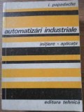 Automatizari Industriale: Initiere, Aplicatii - I. Papadache, 1978, Electrotehnica, Tehnica, Carte Romana