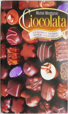 Ciocolata. Un aliment esential pentru sanatatea ta &amp;ndash; Michel Montignac foto