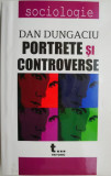 Portrete si controverse &ndash; Dan Dungaciu
