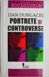 Portrete si controverse &ndash; Dan Dungaciu - Biografii