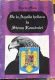 DE LA AQUILA HELIACA LA STEMA ROMANIEI, VASILE MOIS/EDITURA,,MODVEST"BUCURESTI 1997/cu autograf/ pm