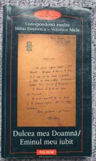 Dulcea mea Doamna/Eminul meu iubit Corespondeta Eminescu-Veronica, 2000, 274 pag