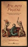 ATALANTA FUGIENS &ndash; Michael Maier Emblemele Filosofice ale Secretelor Naturii
