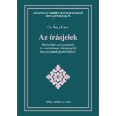Az &iacute;r&aacute;sjelek - Munkaf&uuml;zet a k&ouml;zpontoz&aacute;s &eacute;s a mondatokat z&aacute;r&oacute; &iacute;r&aacute;sjelek haszn&aacute;lat&aacute;nak gyakorl&aacute;s&aacute;hoz - Cs. Nagy Lajos