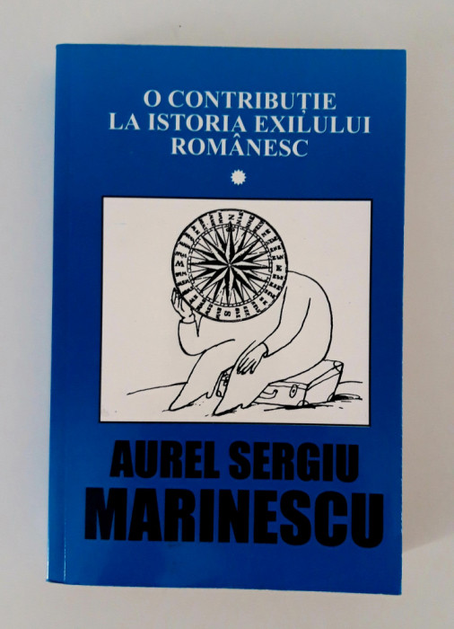 Aurel Sergiu Marinescu O contributie la istoria exilului romanesc