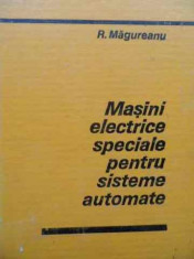 Masini Electrice Speciale Pentru Sisteme Automate - R. Magureanu ,524933 foto