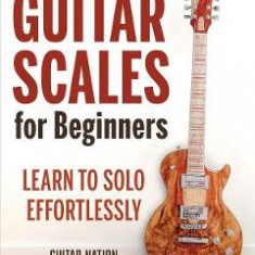 Guitar Scales for Beginners: Learn to Solo Effortlessly