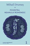 Povestea neamului romanesc Vol.1 - Mihail Drumes