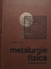 Georgeta Goras - Metalurgie fizica elementara (Editia: 1968) foto