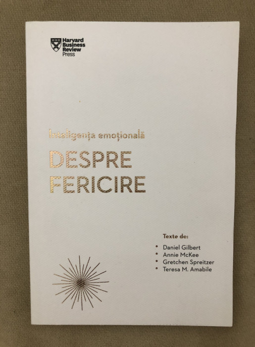 Despre fericire: Inteligența emoțională - Daniel Gilbert, Annie McKee...