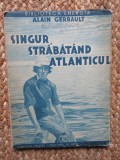 Singur strabatand Atlanticul - Alain Gerbault