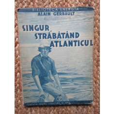Singur strabatand Atlanticul - Alain Gerbault