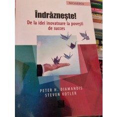 Indrazneste! De la idei inovatoare la povesti de succes - Peter H. Diamandis, Steven Kotler