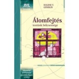 &Aacute;lomfejt&eacute;s - Test&uuml;nk b&ouml;lcsess&eacute;ge - Eugene T. Gendlin