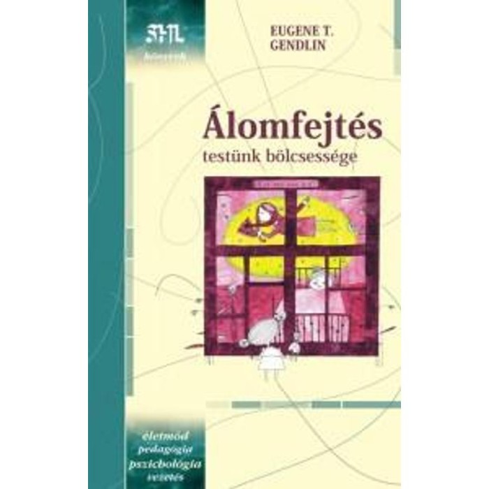 &Aacute;lomfejt&eacute;s - Test&uuml;nk b&ouml;lcsess&eacute;ge - Eugene T. Gendlin