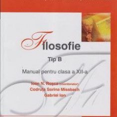 Manual filosofie Clasa 12 Tip B - Ioan N. Rosca, Codruta Sorina Missbach