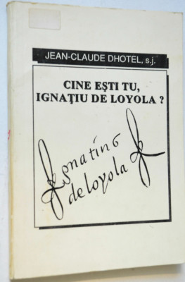 Jean Claude Dhotel - Cine esti tu, Ignatiu de Loyola ? foto