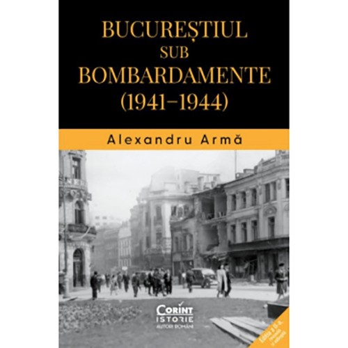 Bucurestiul sub bombardamente (1941 - 1944), Alexandru Arma