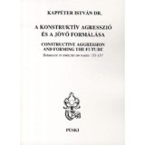 A konstrukt&iacute;v agresszi&oacute; &eacute;s a j&ouml;vő form&aacute;l&aacute;sa - dr. Kapp&eacute;ter Istv&aacute;n