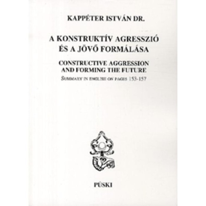 A konstrukt&iacute;v agresszi&oacute; &eacute;s a j&ouml;vő form&aacute;l&aacute;sa - dr. Kapp&eacute;ter Istv&aacute;n