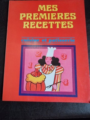 Mes premieres recettes, cuisine et patisserie (carte de retete culinare, text in limba franceza) foto