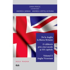 De la Anglia la Marea Britanie. Vol. 2 &ndash; Anglia Victoriana &ndash; Dana Percec (coord.)