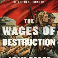 The Wages of Destruction: The Making and Breaking of the Nazi Economy