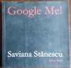 SAVIANA STANESCU: GOOGLE ME! (VERSURI IN LIMBA ENGLEZA) [VINEA PRESS, 2006]