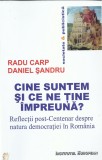 AS - RADU CARP - CINE SUNTEM SI CE NE TINE IMPREUNA? REFLECTII POST-CENTENAR