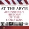 At the Abyss: An Insider&#039;s History of the Cold War