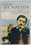 HOW PROUST CAN CHANGE YOUR LIFE by ALAIN DE BOTTON , 1997