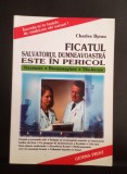 Ficatul - Salvatorul dumneavoastră este &icirc;n pericol - CHARLES BYRAU
