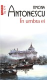 In Umbra Ei (Top 10), Simona Antonescu - Editura Polirom
