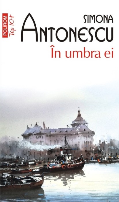 In Umbra Ei (Top 10), Simona Antonescu - Editura Polirom