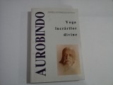 SINTEZA SISTEMELOR DE YOGA 1 -Yoga lucrarilor divine - SRI AUROBINDO