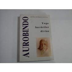 SINTEZA SISTEMELOR DE YOGA 1 -Yoga lucrarilor divine - SRI AUROBINDO