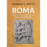 R&oacute;ma - Hanyatl&aacute;s &eacute;s meg&uacute;jul&aacute;s &ouml;r&ouml;k k&ouml;rforg&aacute;sa - Edward J. Watts