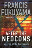 Francis Fukuyama - After the Neocons. America at the Crossroads